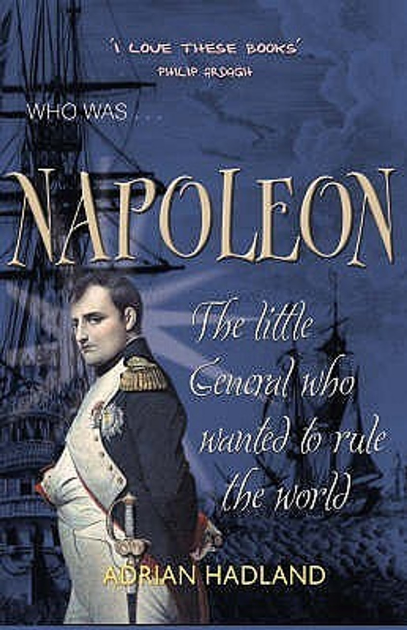 Adrian Hadland / Napoleon : The Little General Who Wanted to Rule the World