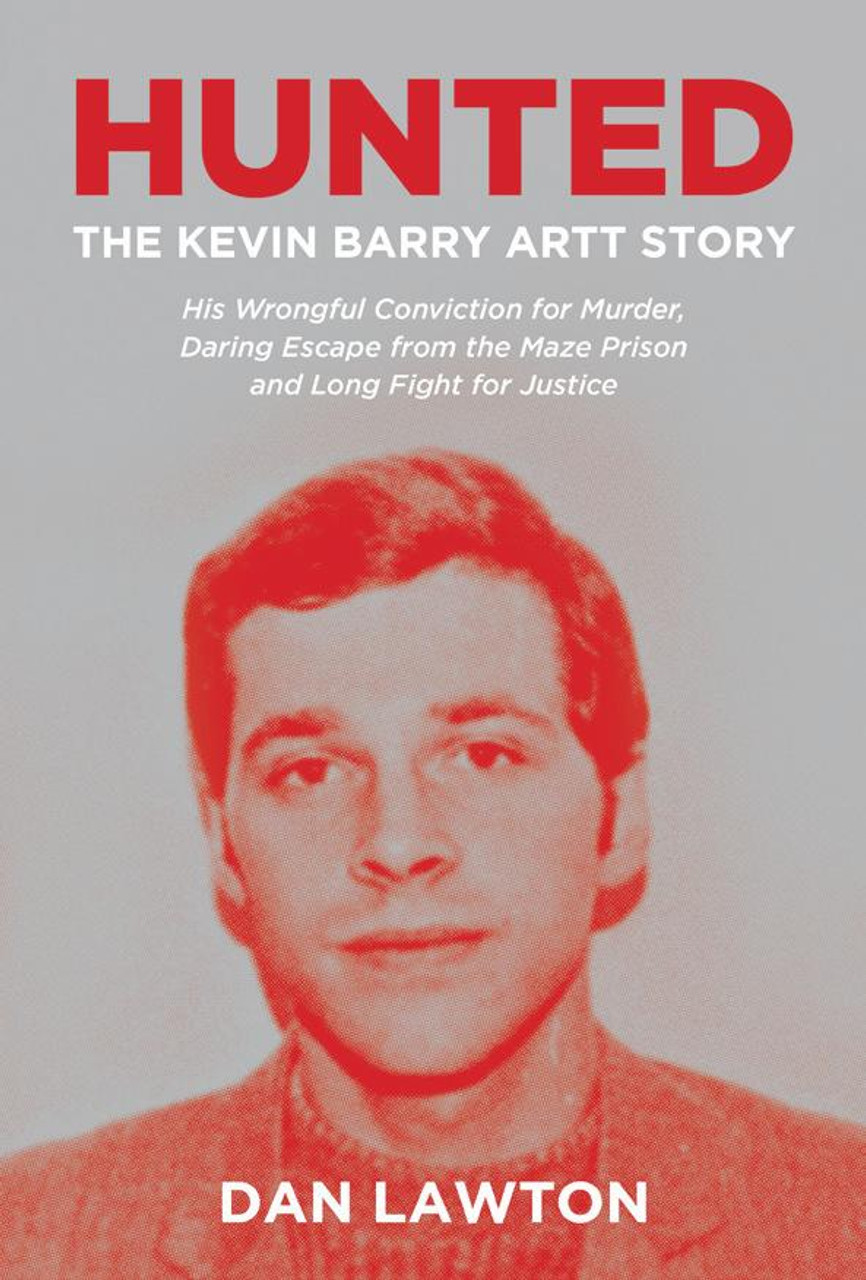 Dan Lawton - Hunted : The Kevin Barry Artt Story - His Wrongful Conviction for Murder, Daring Escape from the Maze Prison and Long Fight for Justice - PB - BRAND NEW