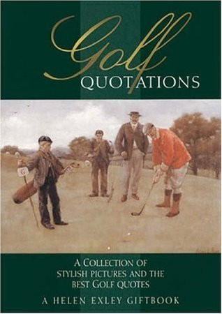 Helen Exley / Golf Quotations: A Collection of Stylish Pictures and the Best Golf Quotes (Hardback)