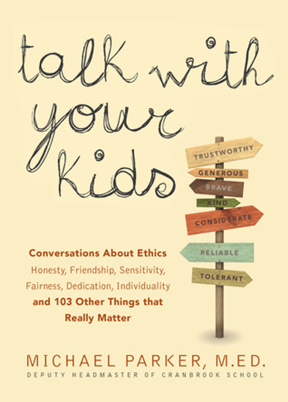 Michael Parker / Talk with Your Kids: Conversations About Ethics -- Honesty, Friendship, Sensitivity, Fairness, Dedication, Individuality -- and 103 Other Things That Really Matter