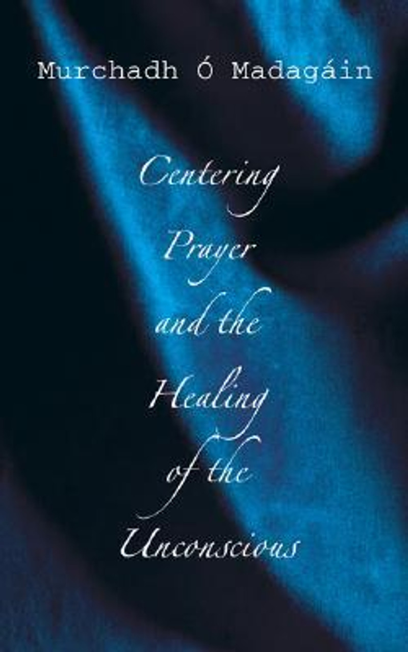 Murchadh O'Madagain / Centering Prayer and the Healing of the Unconscious
