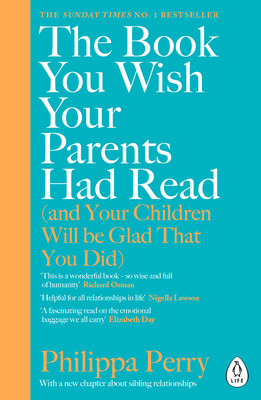 Philippa Perry / The Book You Wish Your Parents Had Read (and Your Children Will Be Glad That You Did)