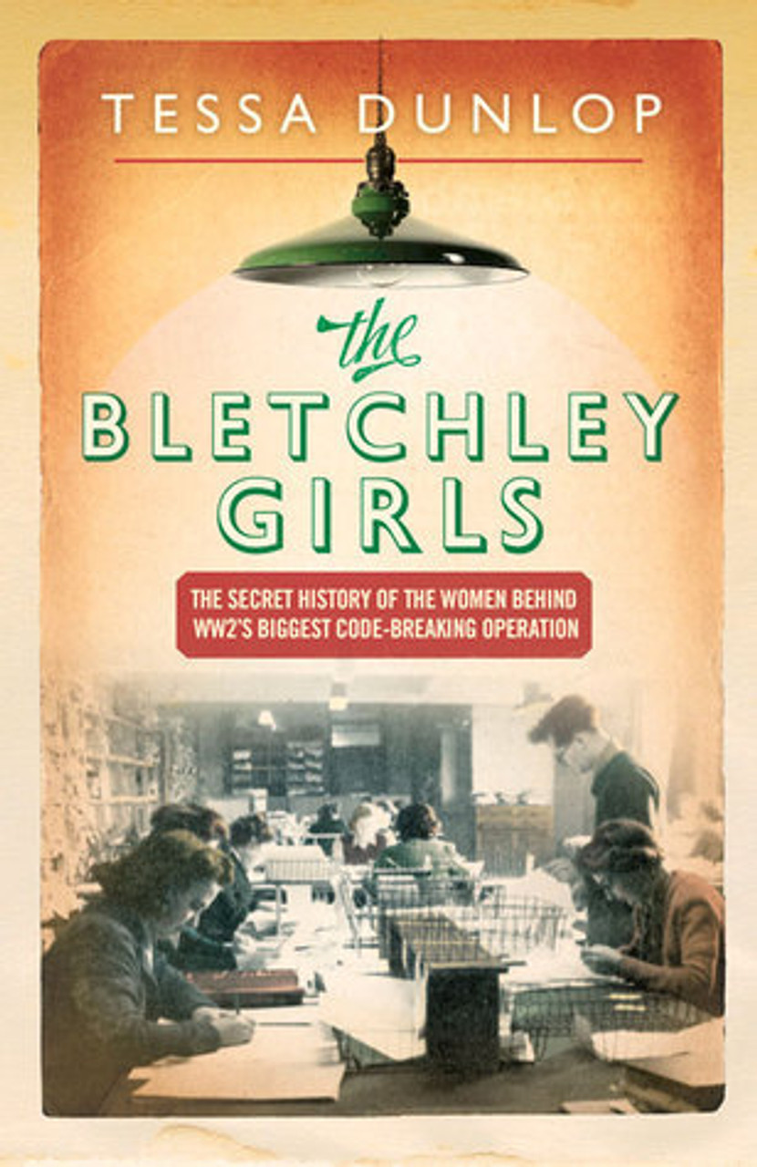 Tessa Dunlop / The Bletchley Girls (Large Paperback)