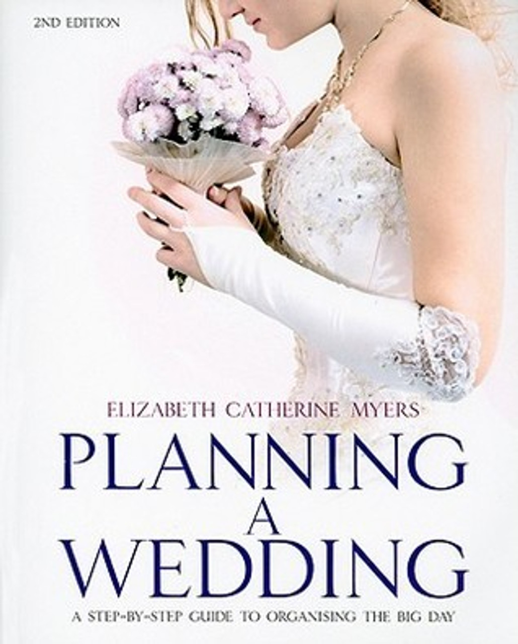 Elizabeth Catherine Myers / Planning a Wedding: A Step-by-step Guide to Organising the Big Day (Large Paperback)