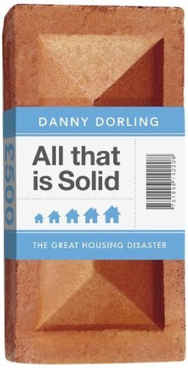 Danny Dorling / All That Is Solid: The Great Housing Disaster (Hardback)