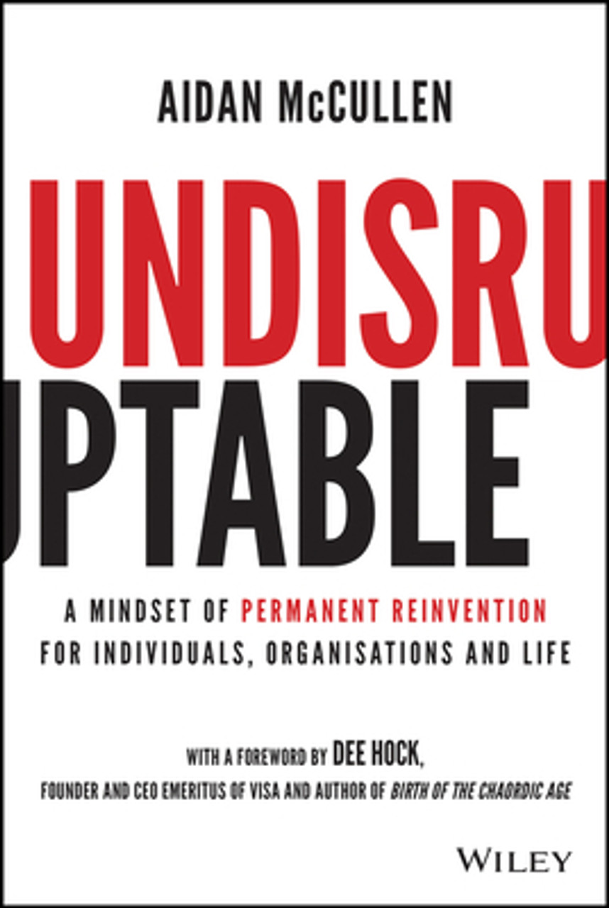 Aidan McCullen / Undisruptable: A Mindset of Permanent Reinvention for Individuals, Organisations and Life (Hardback)