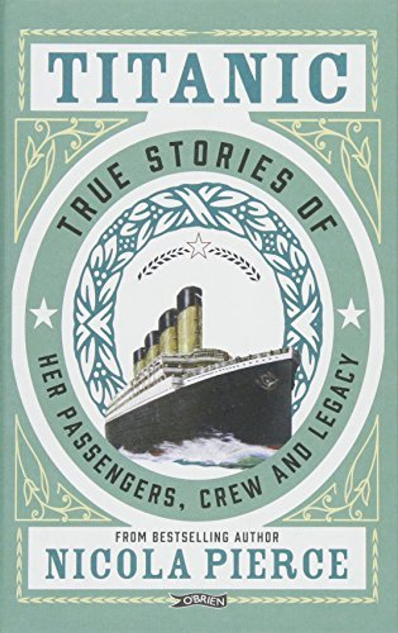Nicola Pierce / Titanic: True Stories of her Passengers, Crew and Legacy (Hardback)