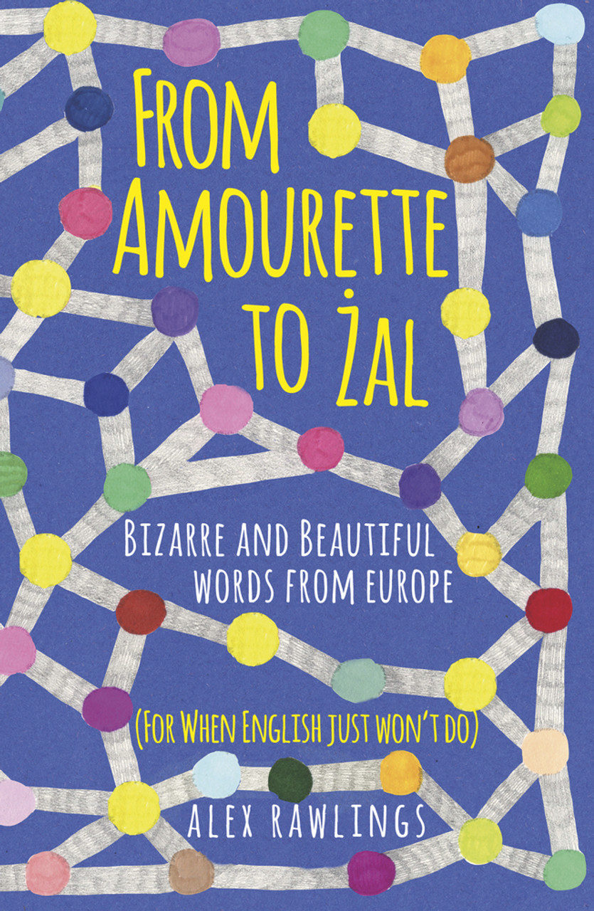 Alex Rawlings / From Amourette to Zal: Bizarre and Beautiful Words from Europe (Hardback)