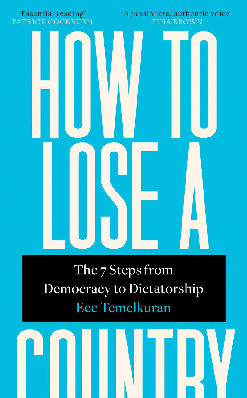 Ece Temelkuran / How to Lose a Country: The 7 Steps from Democracy to Dictatorship (Hardback)