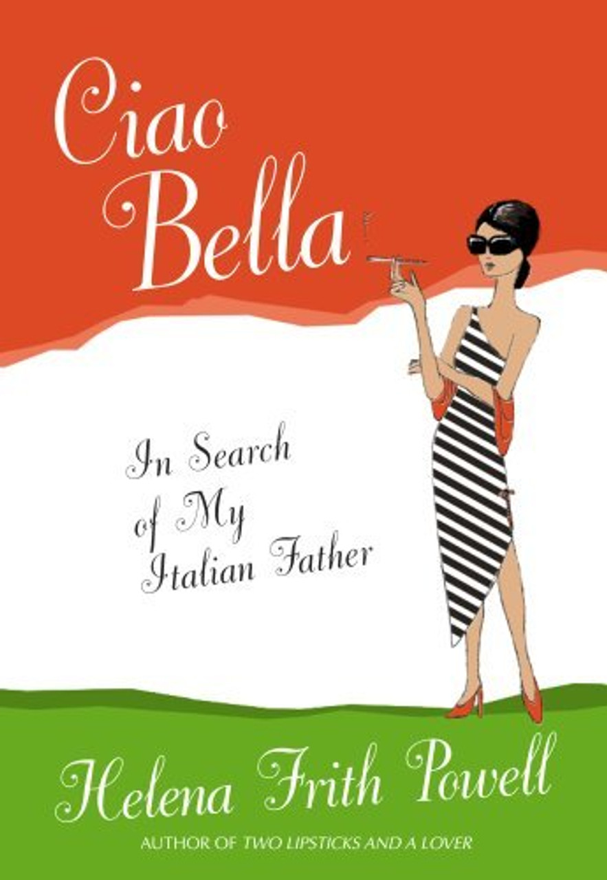 Helena Frith Powell / Ciao Bella: In Search of My Italian Father (Hardback)