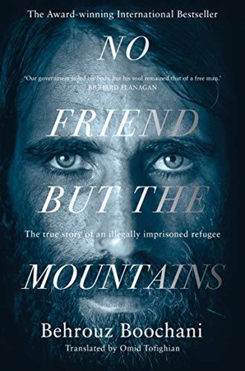 Behrouz Boochani / No Friend but the Mountains: The True Story of an Illegally Imprisoned Refugee