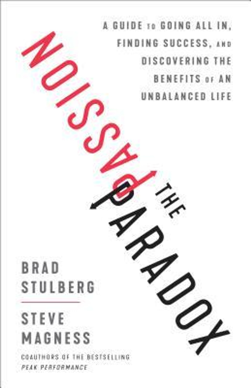 Brad Stulberg, Steve Magness / The Passion Paradox: A Guide to Going All In, Finding Success, and Discovering the Benefits of an Unbalanced Life (Hardback)