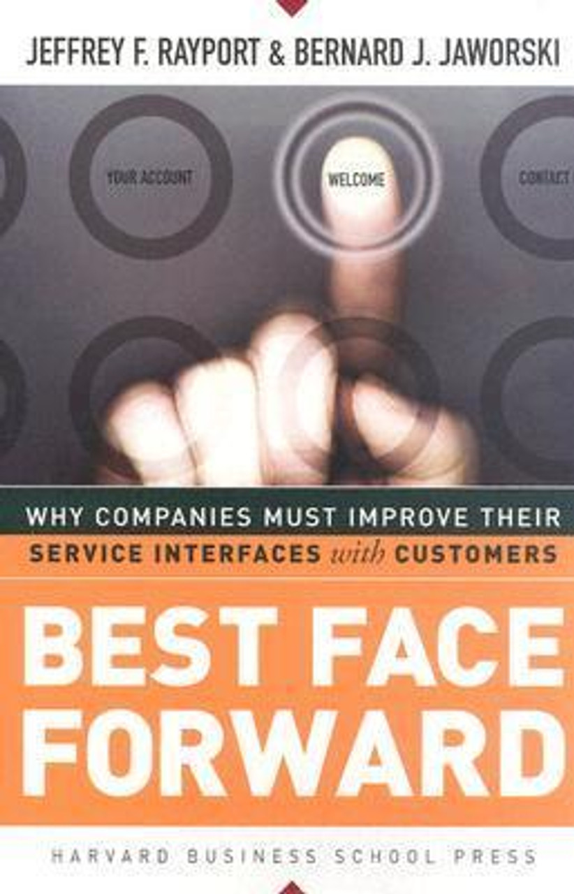 Jeffrey F. Rayport, Bernard J. Jaworski / Best Face Forward: Why Companies Must Improve Their Service Interfaces With Customers (Hardback)