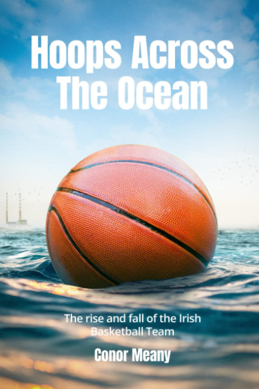 Conor Meany / Hoops Across the Ocean: The rise and fall of the Irish basketball team (Large Paperback)