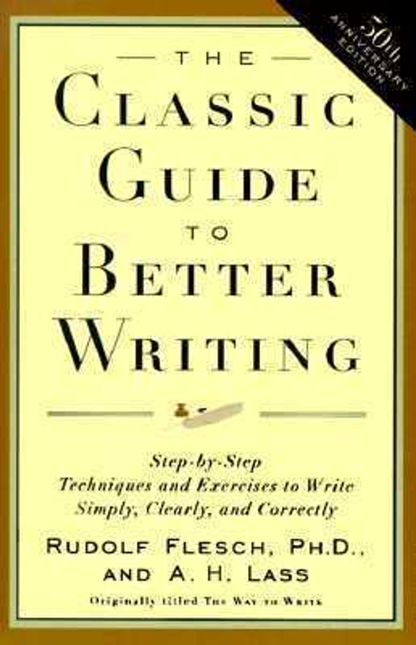 Rudolf Flesch / The Classic Guide to Better Writing: Step-by-Step Techniques and Exercises to Write Simply, Clearly and Correctly