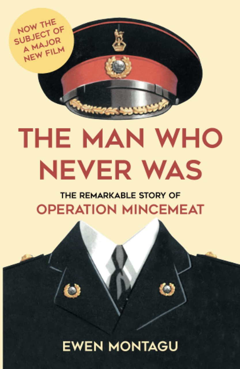 Ewen Montagu / The Man Who Never Was: The Remarkable Story of Operation Mincemeat