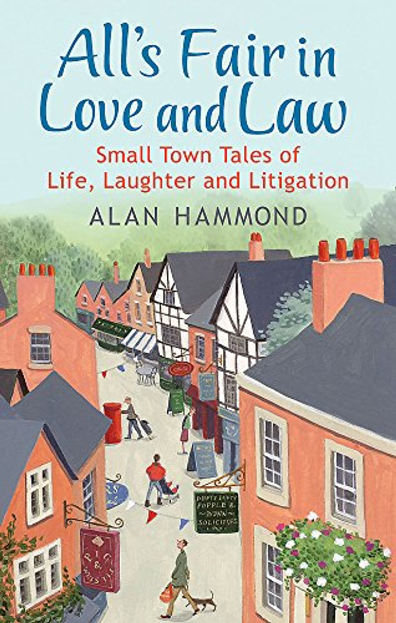 Alan Hammond / All's Fair in Love and Law: Small Town Tales of Life, Laughter and Litigation