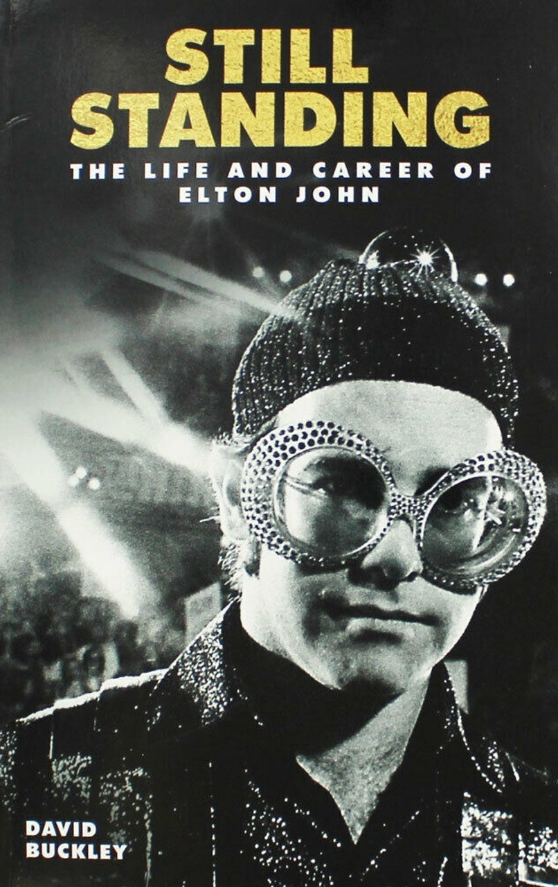 David Buckley / Still Standing - The Life and Career of Elton John