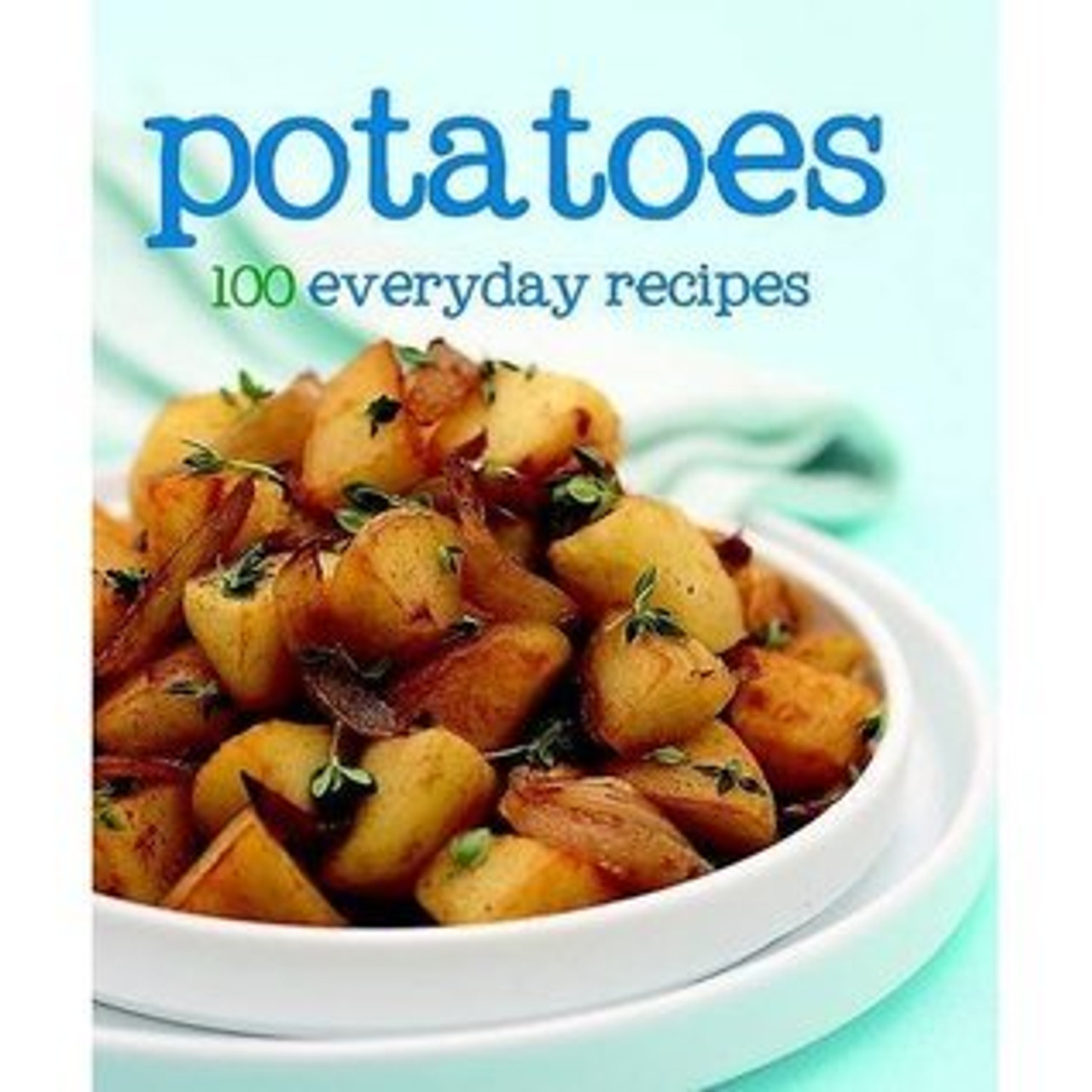 Potatoes: 100 Everyday Recipes (Hardback)