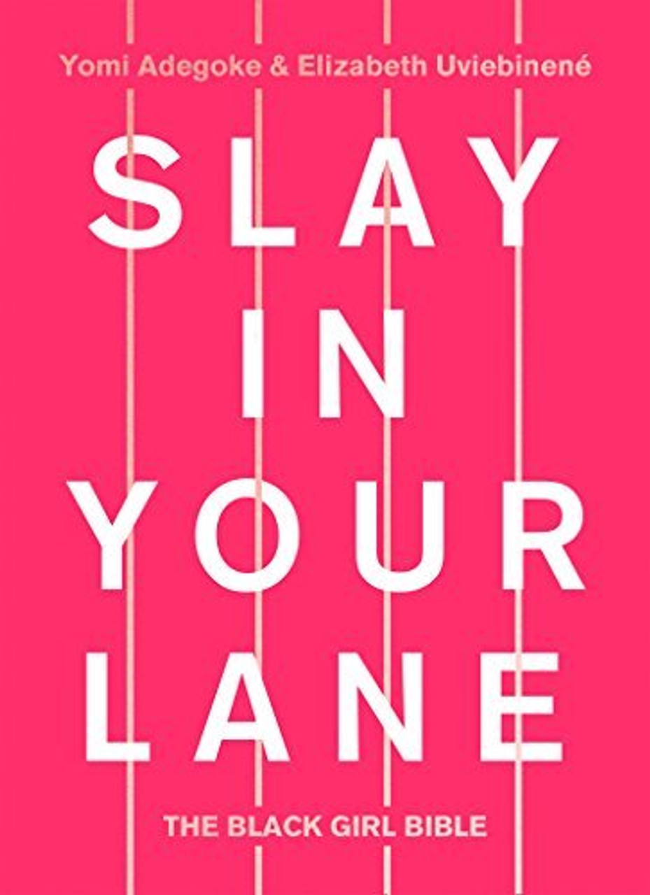 Yomi Adegoke, Elizabeth Uviebinené / Slay In Your Lane: The Black Girl Bible (Hardback)