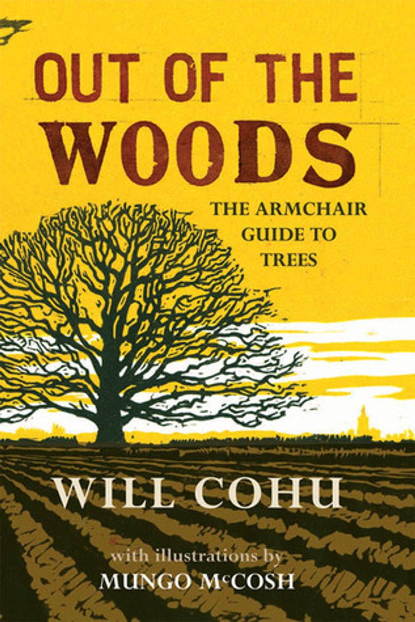 Will Cohu, Mungo McCosh / Out of the Woods: The Armchair Guide to Trees (Hardback)