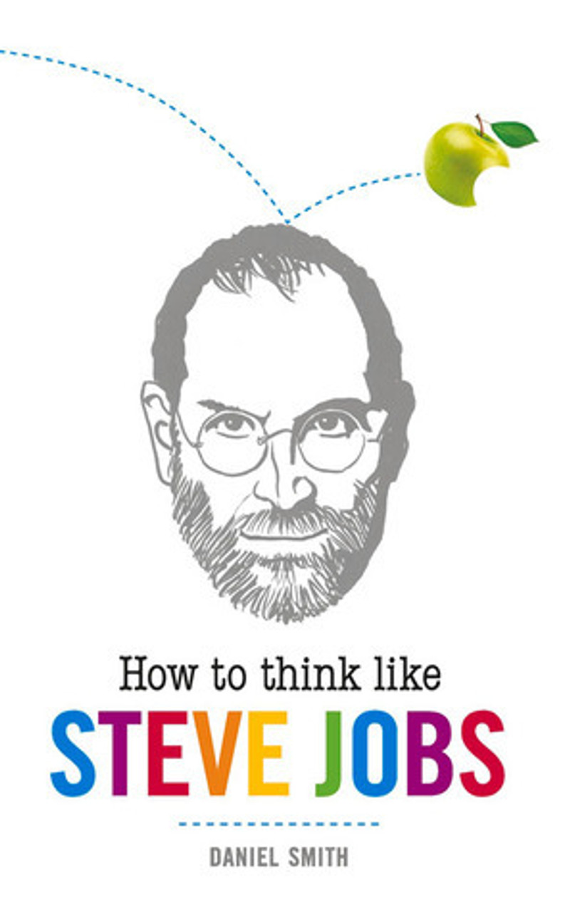 Daniel Smith / How to Think Like Steve Jobs (Hardback)