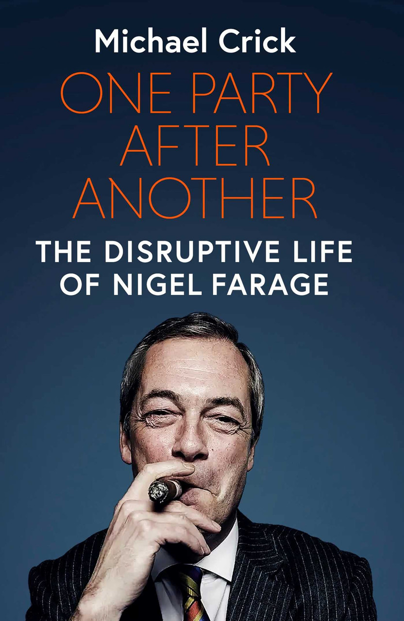 Michael Crick / One Party After Another - The Disruptive Life of Nigel Farage (Hardback)