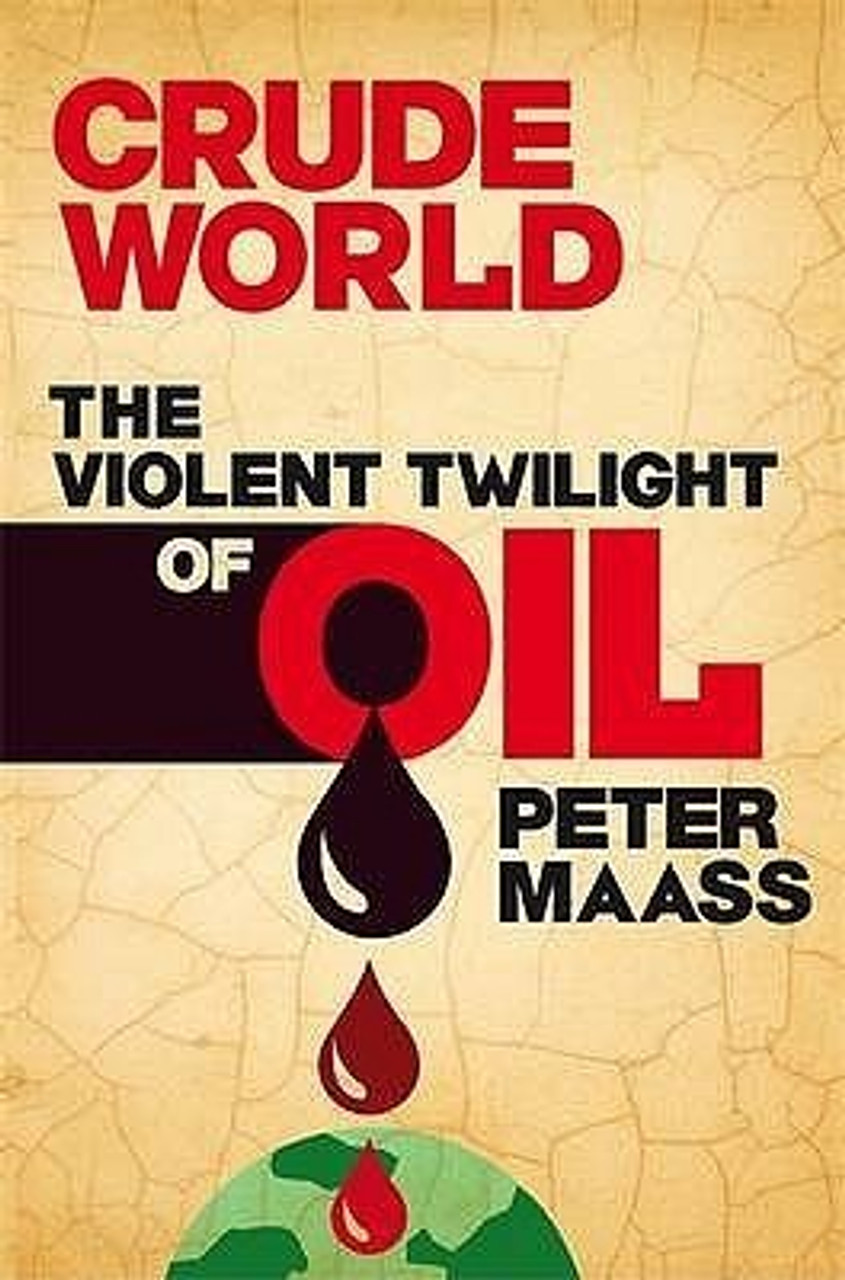 Peter Maass / Crude World: The Violent Twilight of Oil (Hardback)