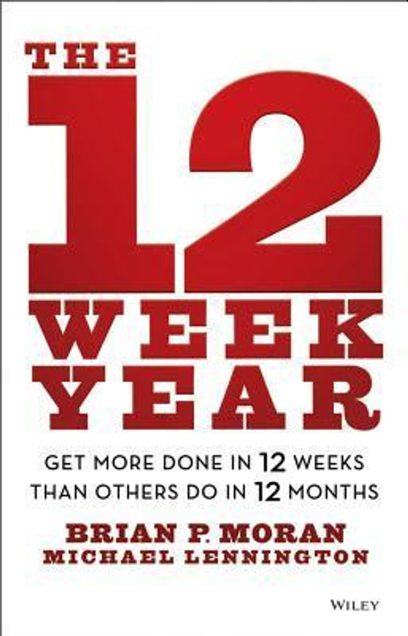 Brian P. Moran, Michael Lennington / The 12 Week Year: Get More Done in 12 Weeks than Others Do in 12 Months (Hardback)