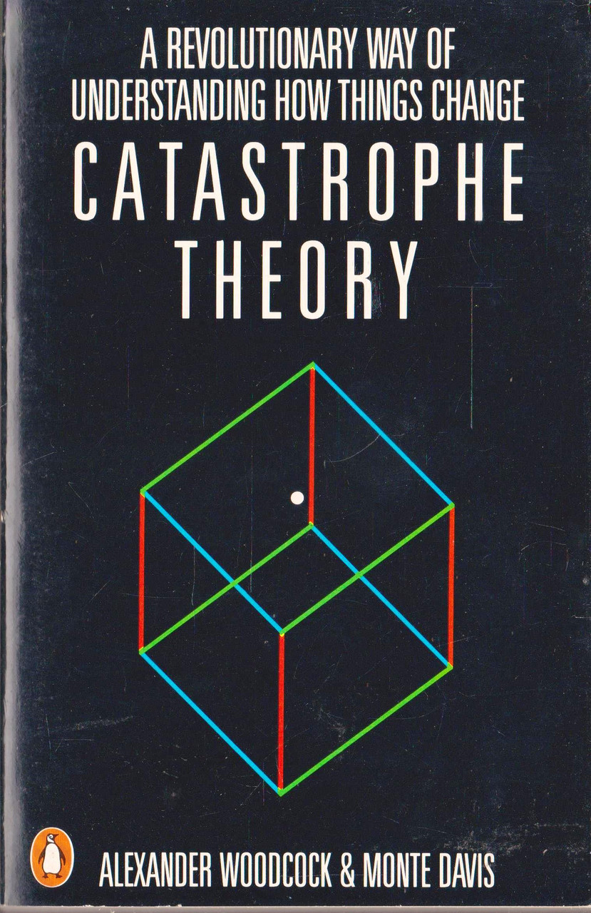 Alexander Woodcock & Monte Davis / Catastrophe Theory: A Revolutionary way of Understanding how thing Change
