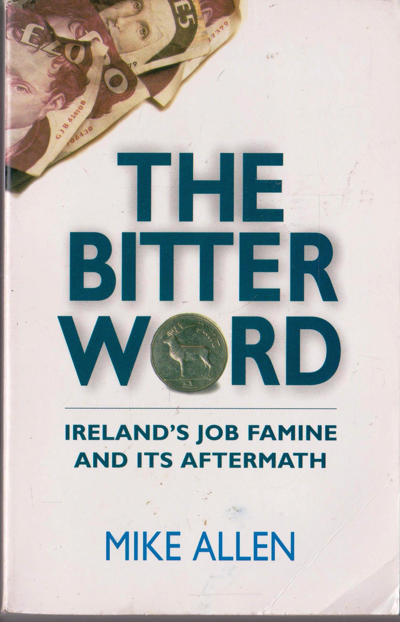 Mike Allen / The Bitter Word: Ireland's Job Famine and its Aftermath