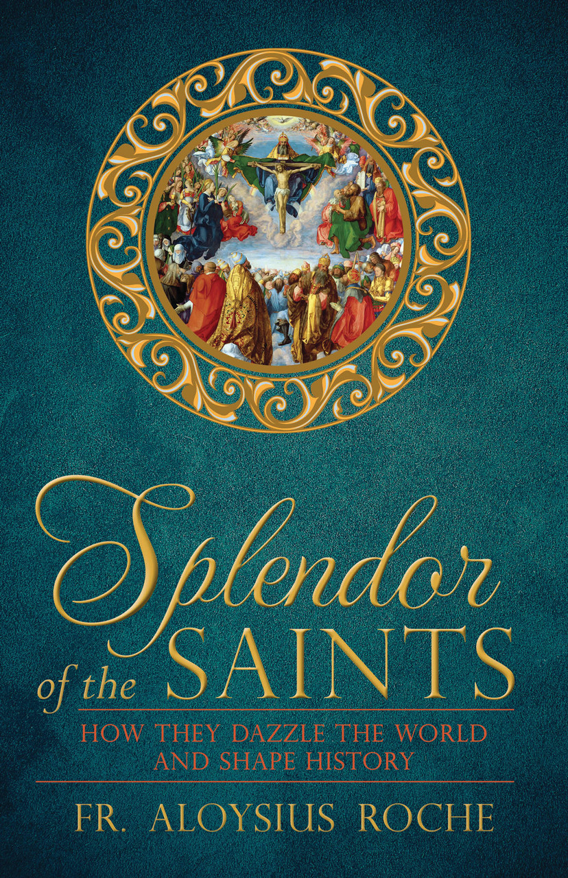 Aloysius Roche / Splendor of the Saints: How They Dazzle the World and Shape History (Large Paperback)