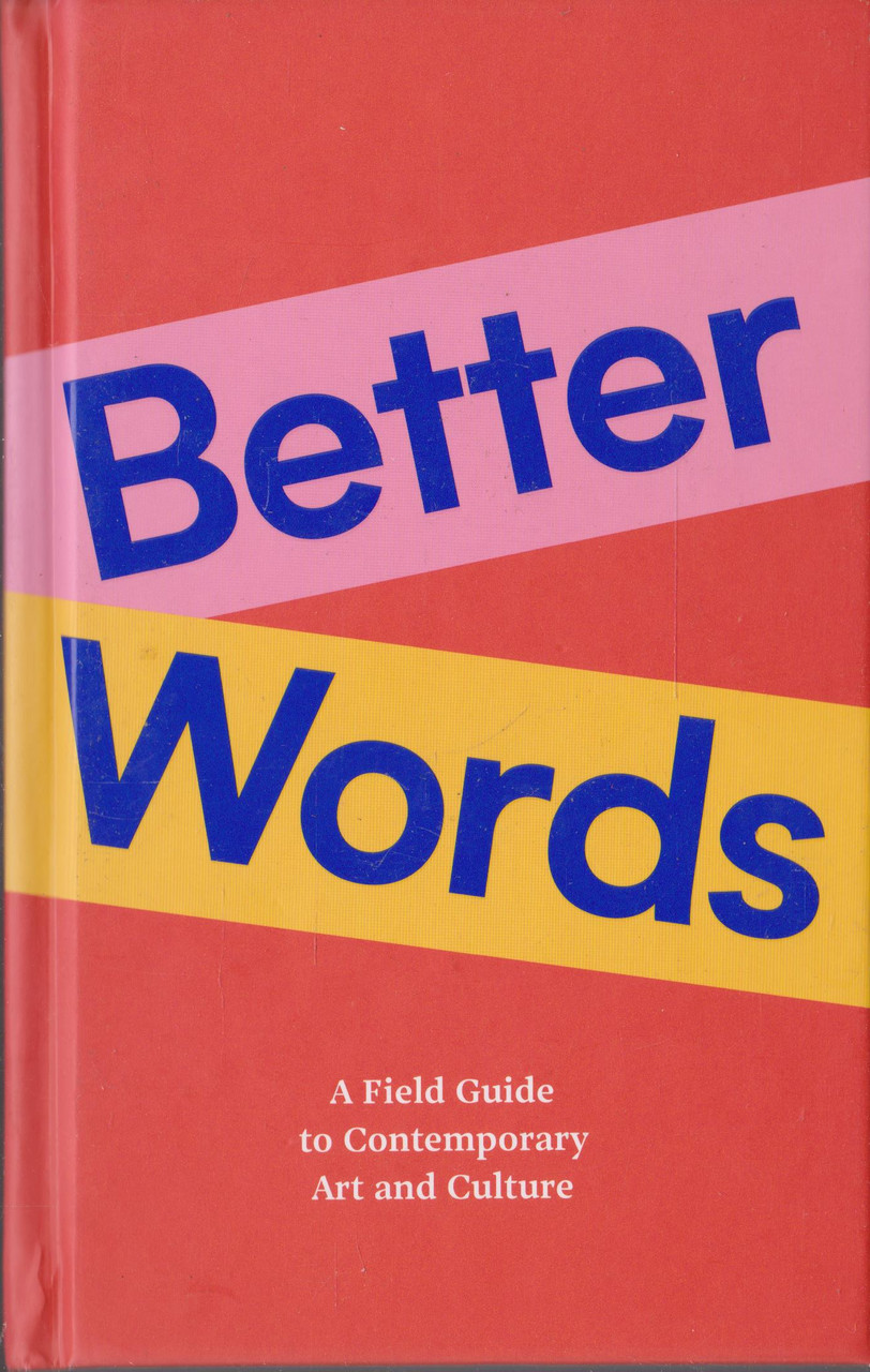 EVA Limerick / Better Words : A Field Guide to Contemporary Art and Culture (Hardback)