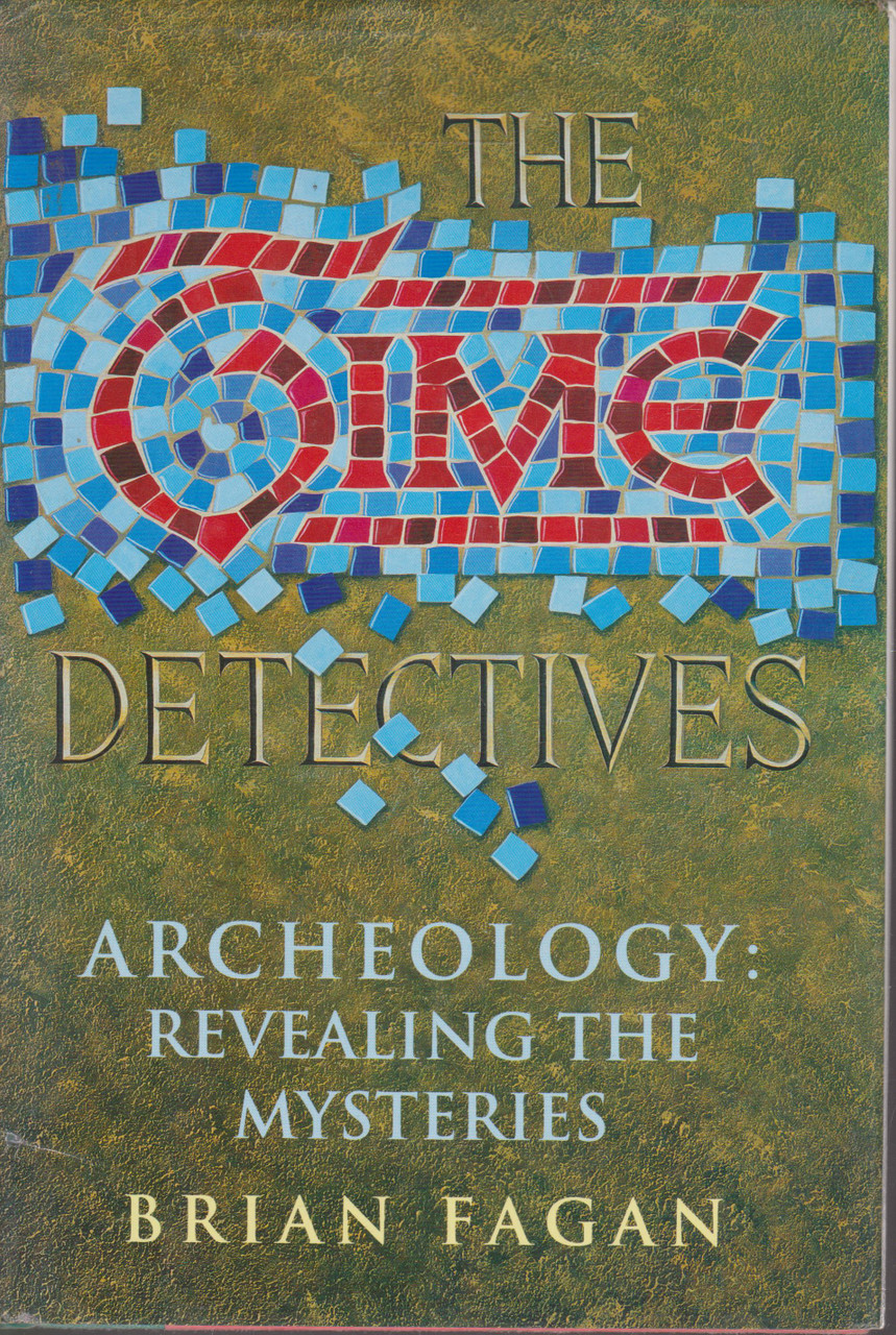 Brian Fagan / The Time Detectives : Archeology: Revealing the Mysteries (Hardback)