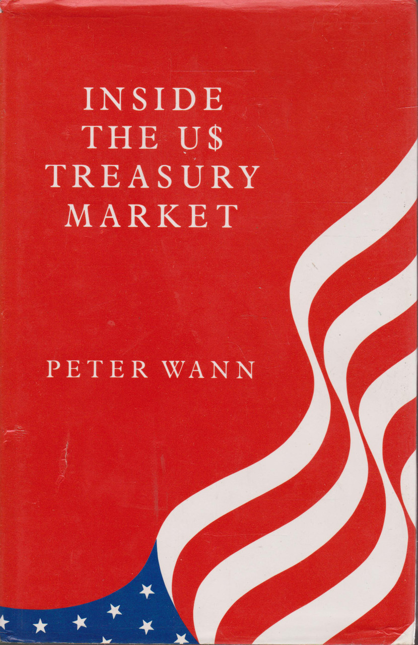 Peter Wann / Inside the US Treasury Market (Hardback)