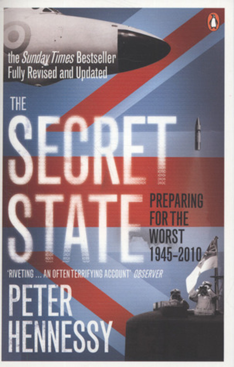 Peter Hennessy / The Secret State: Preparing For The Worst 1945 - 2010