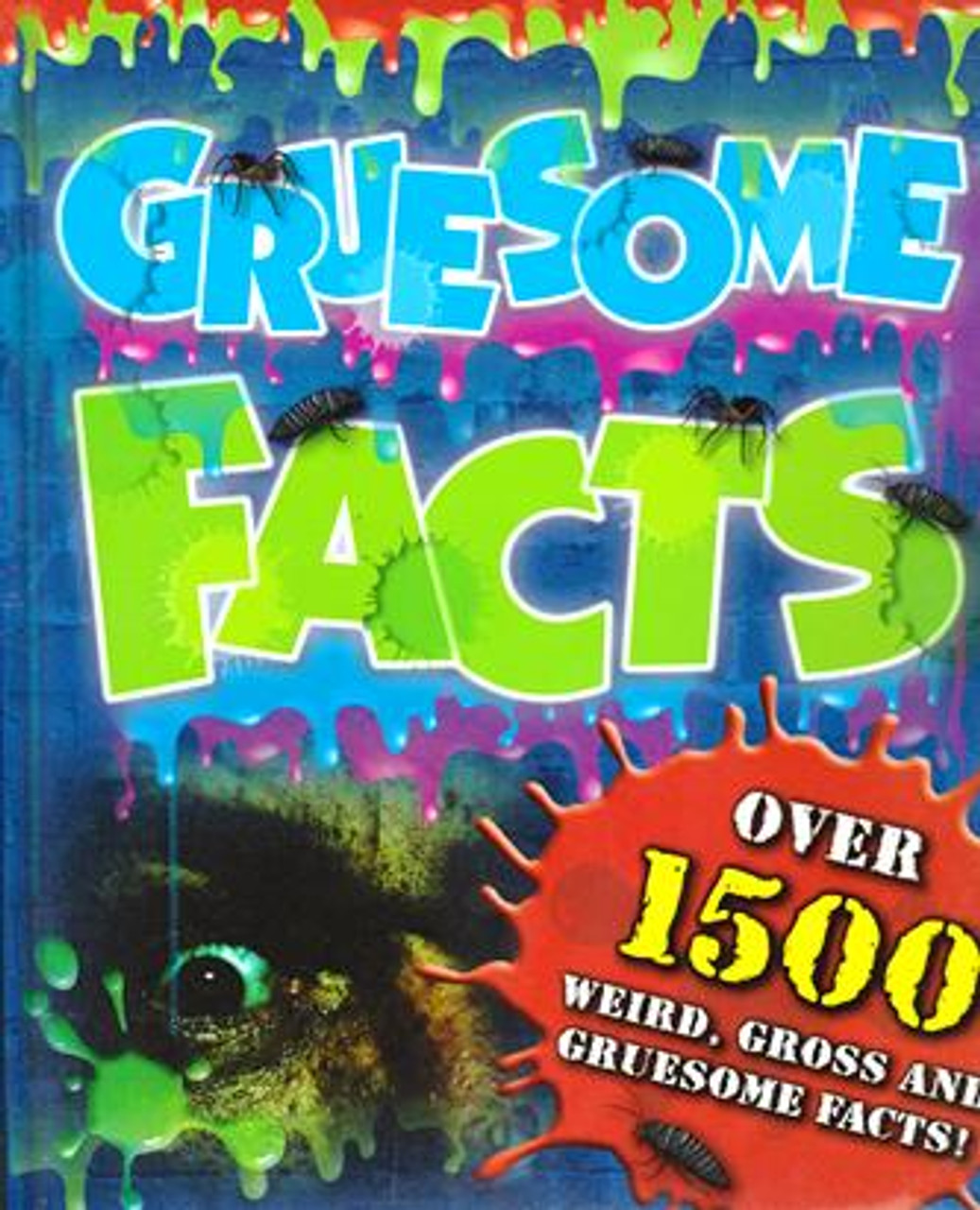 Gruesome Facts: Over 1500 Weird, Gross and Gruesome Facts! (Children's Coffee Table book)