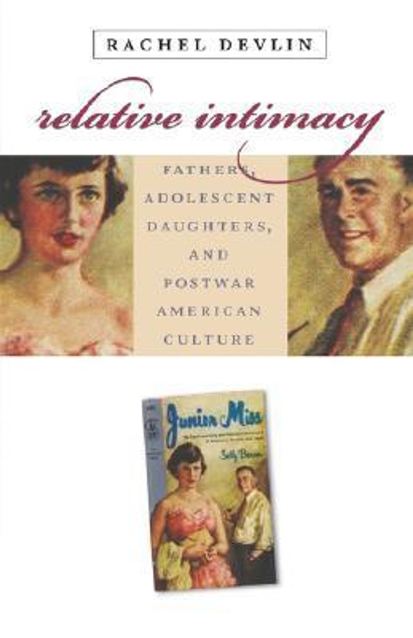 Rachel Devlin / Relative Intimacy : Fathers, Adolescent Daughters, and Postwar American Culture (Large Paperback)