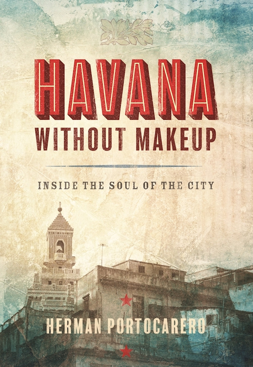 Herman Portocarero / Havana without Makeup: Inside the Soul of the City (Large Paperback)