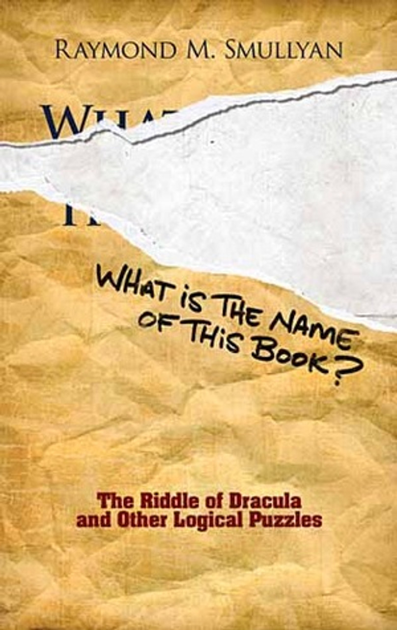 Raymond M. Smullyan / What Is the Name of This Book?: The Riddle of Dracula and Other Logical Puzzles (Large Paperback)