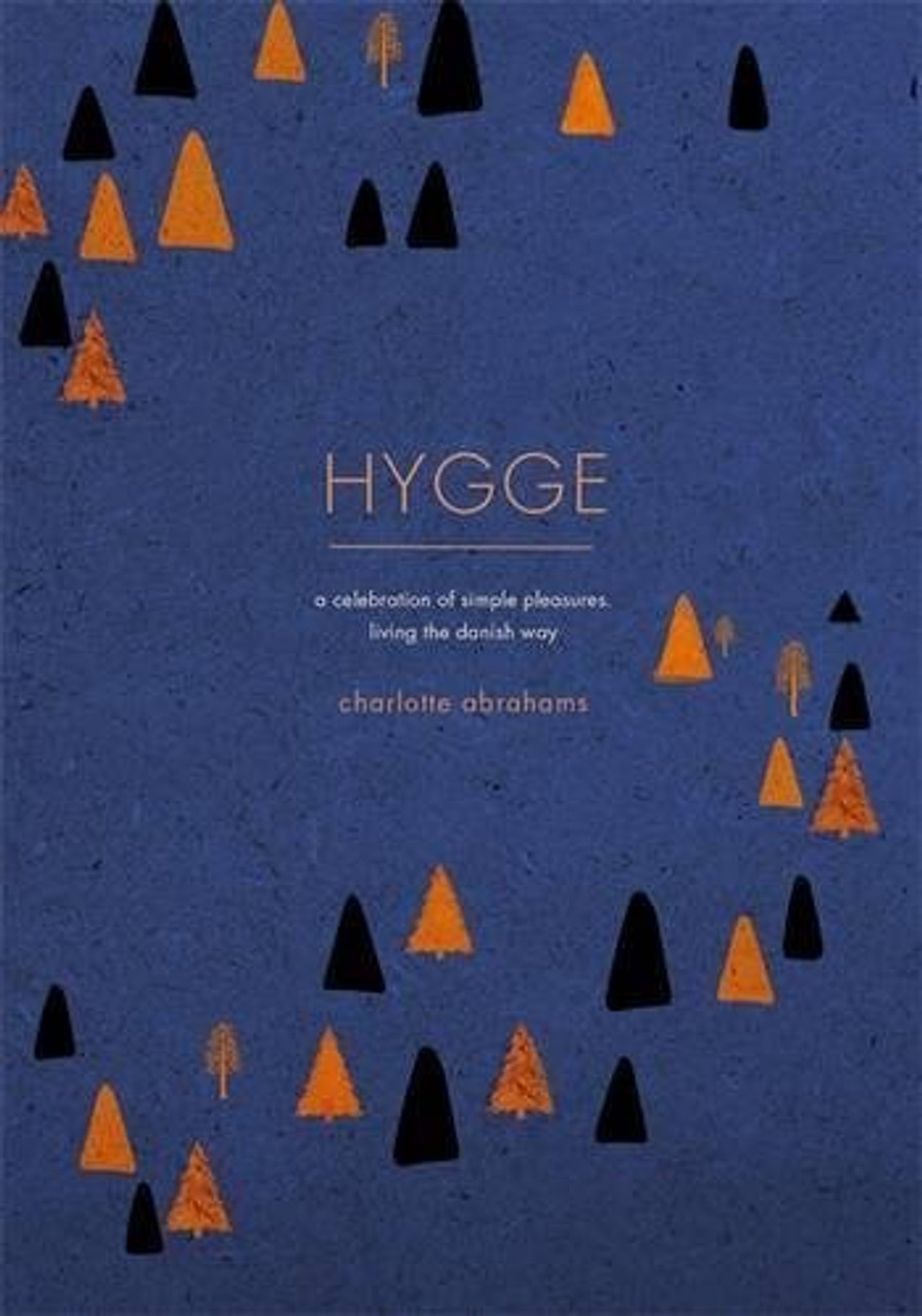 Charlotte Abrahams / Hygge: A Celebration of Simple Pleasures. Living the Danish Way (Large Paperback)