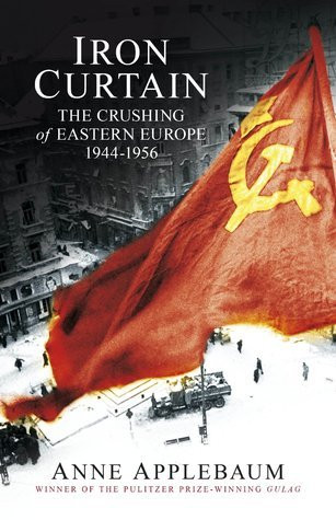 Anne Applebaum / Iron Curtain: The Crushing of Eastern Europe, 1944-1956 (Large Paperback)