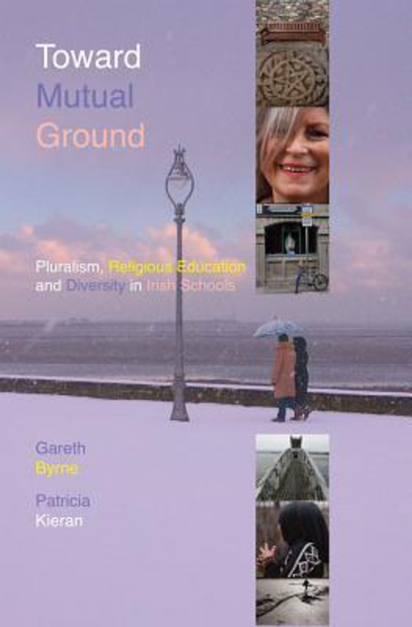 Gareth Byrne / Toward Mutual Ground: Pluralism, Religious Education and Diversity in Irish Schools (Large Paperback)