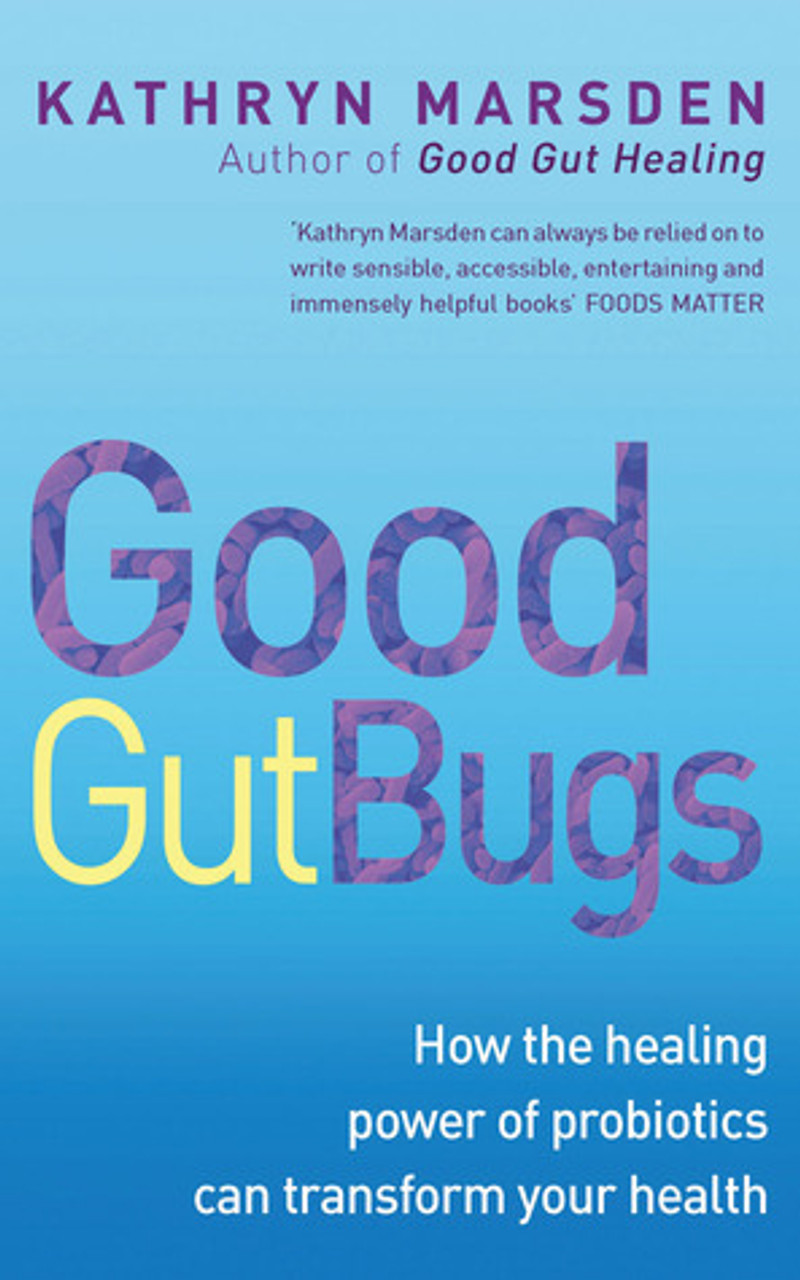 Kathryn Marsden / Good Gut Bugs: How the healing powers of probiotics can transform your health (Large Paperback)