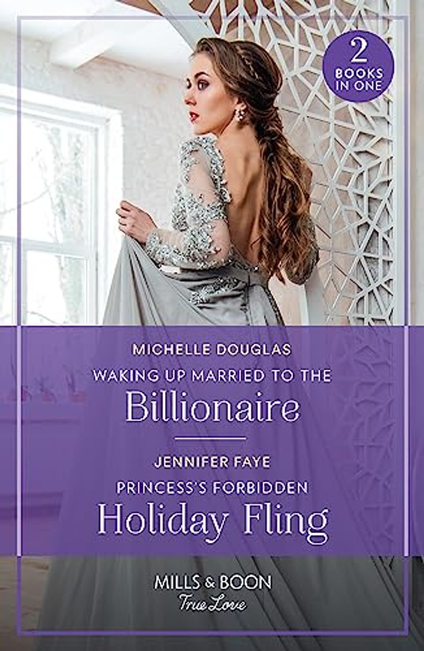 Mills & Boon / True Love / 2 in 1 / Waking Up Married To The Billionaire / Princess's Forbidden Holiday Fling