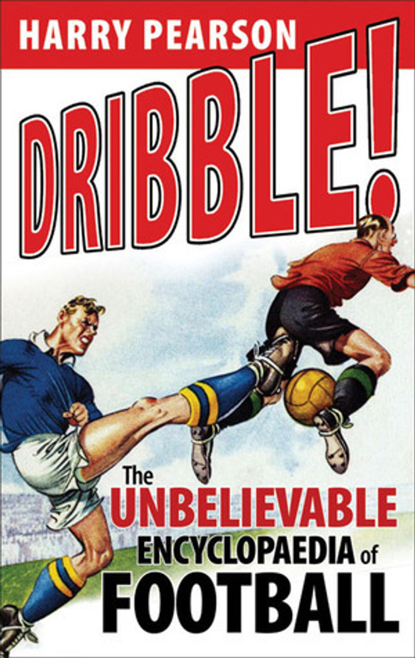 Harry Pearson / Dribble!: The Unbelievable Encyclopaedia of Football (Hardback)
