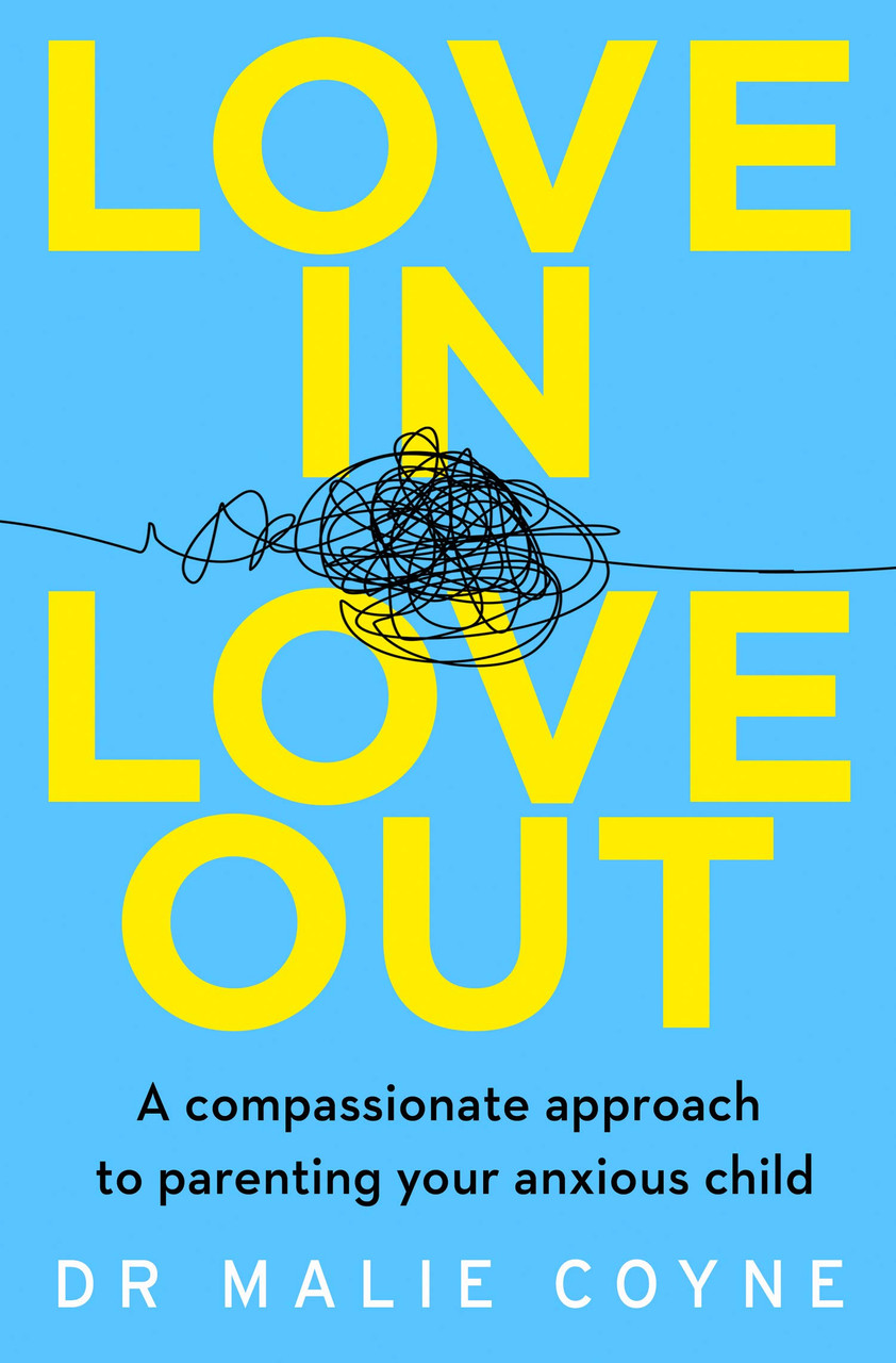 Malie Coyne / Love In Love Out - A Compassionate Approach to Parenting an Anxious Child (Large Paperback)