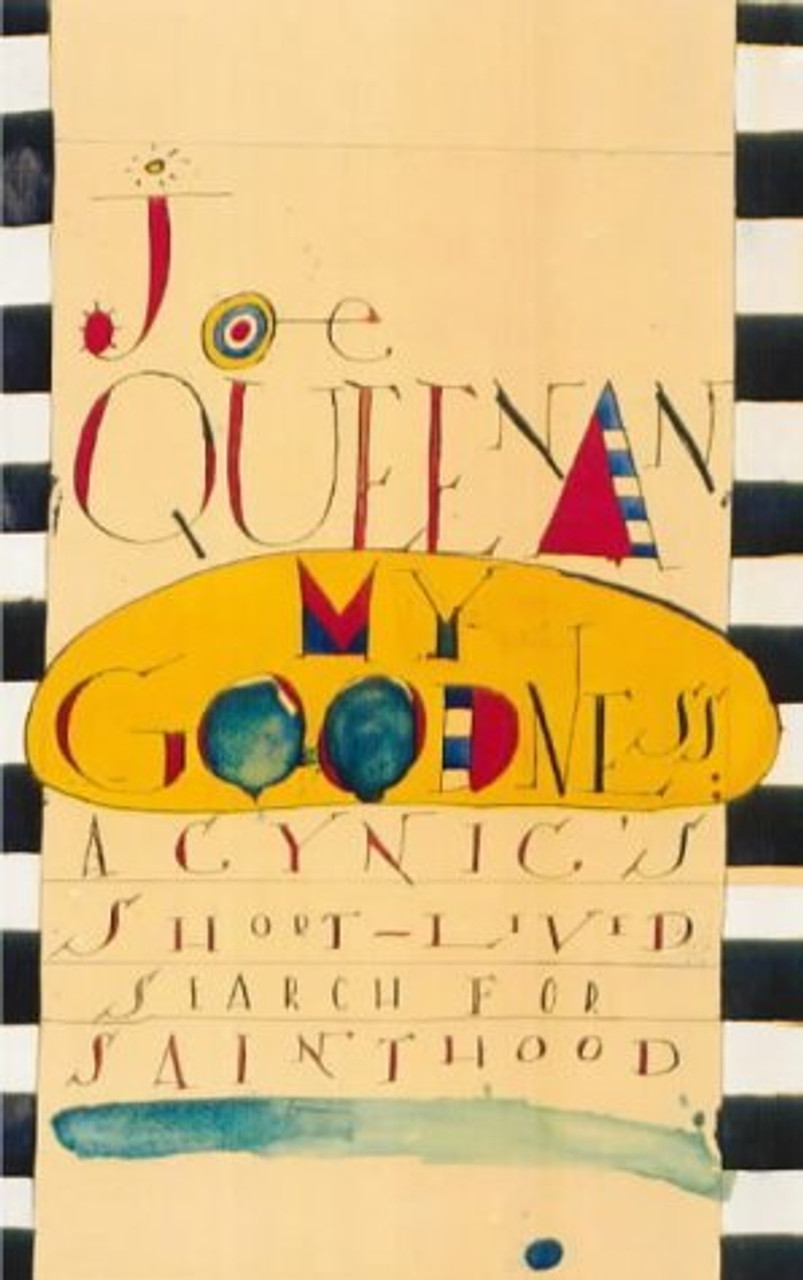 Joe Queenan / My Goodness : a Cynic's Short-Lived Search for Sainthood (Large Paperback)