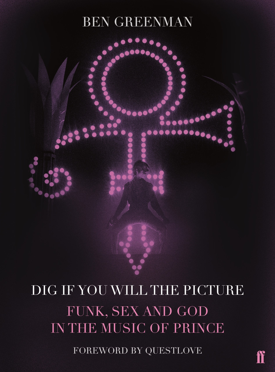 Ben Greenman / Dig If You Will The Picture: Funk, Sex and God in the Music of Prince (Hardback)