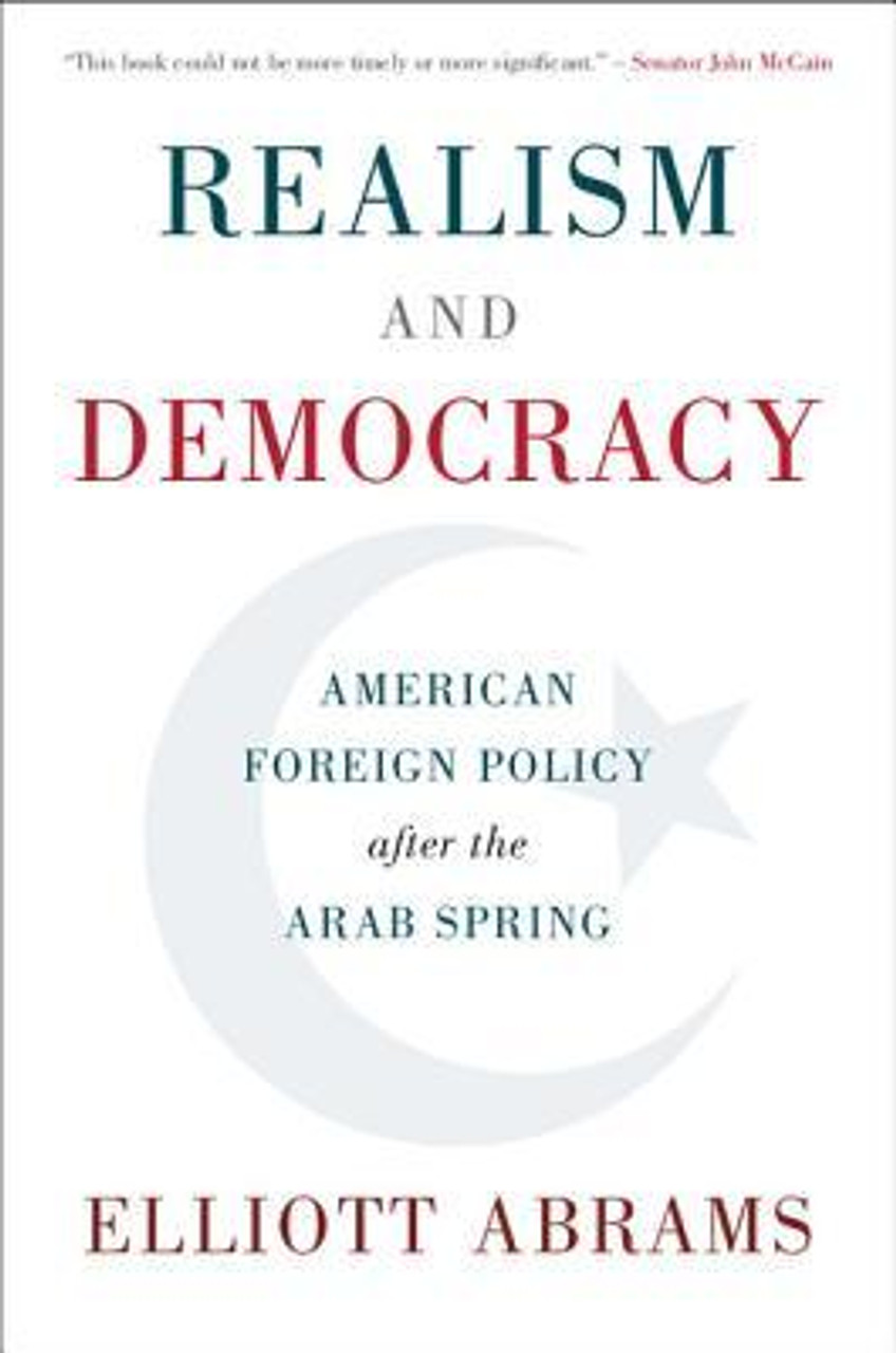 Elliott Abrams / Realism and Democracy: American Foreign Policy after the Arab Spring (Hardback)